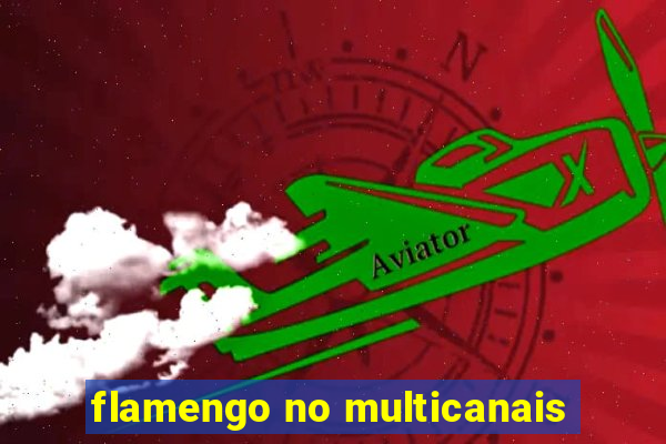 flamengo no multicanais